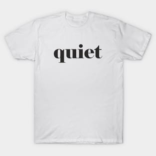 quiet T-Shirt